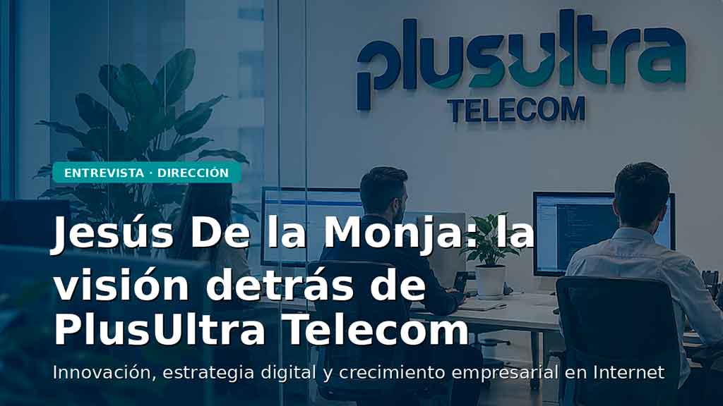 fundador y director general de plusultra telecom s.l jesus de la monja armijo
